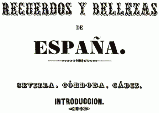 RECUERDOS Y BELLEZAS
DE;
ESPAA.;
SEVILLA, CRDOBA, CDIZ.;
INTRODUCCION.