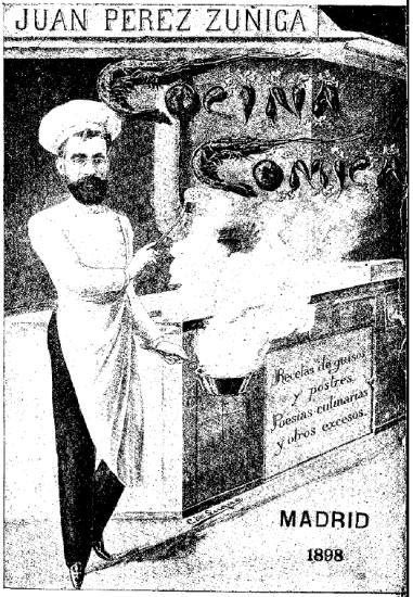 JUAN PREZ ZIGA
Cocina Cmica
Recetas de guisos
y postres.
Poesas culinarias
y otros excesos.
MADRID
1898