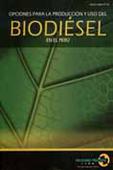 Opciones para la producción y uso del Biodiesel en el Perú